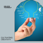Cultivating Creativity: Strategies for Unleashing Your Innovative Potential