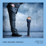 Strategies for Managing Stress: Building Work-Related Stress Resilience